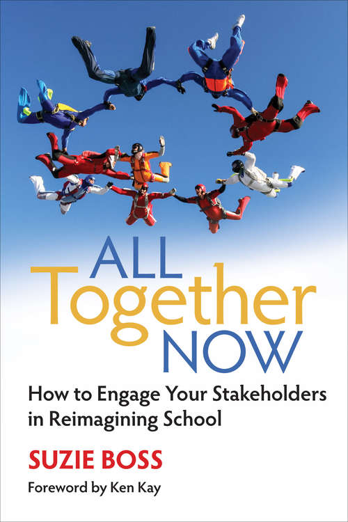 Book cover of All Together Now: How to Engage Your Stakeholders in Reimagining School