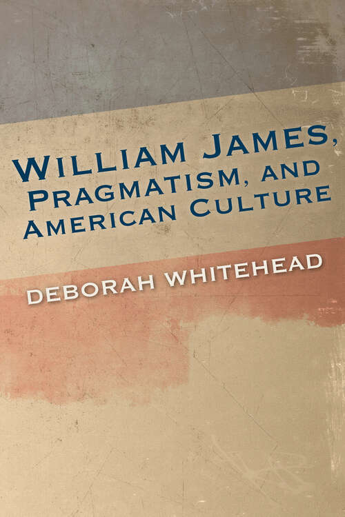 Book cover of William James, Pragmatism, and American Culture