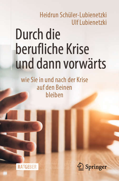 Book cover of Durch die berufliche Krise und dann vorwärts –: wie Sie in und nach der Krise auf den Beinen bleiben (1. Aufl. 2020)