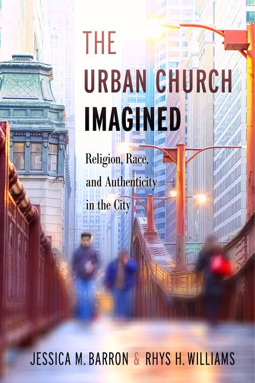 Book cover of The Urban Church Imagined: Religion, Race, and Authenticity in the City