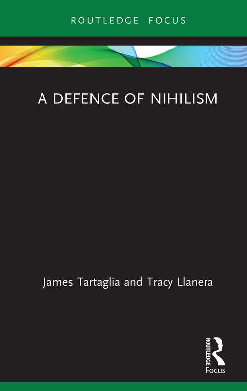 A Defence of Nihilism (Routledge Focus on Philosophy)