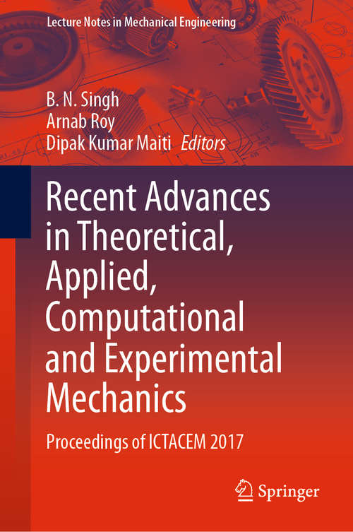 Recent Advances in Theoretical, Applied, Computational and Experimental Mechanics: Proceedings of ICTACEM 2017 (Lecture Notes in Mechanical Engineering)