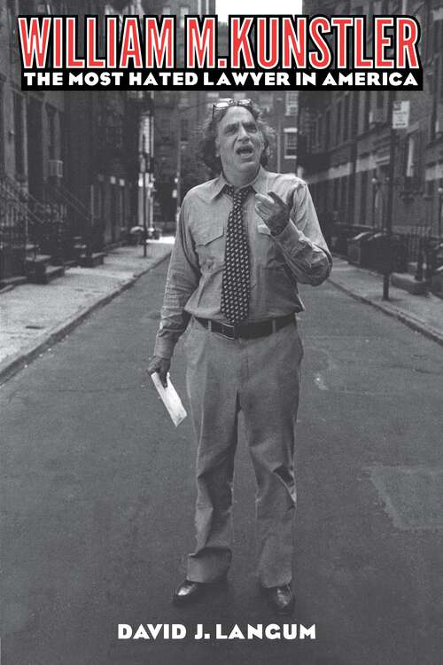 Book cover of William M. Kunstler: The Most Hated Lawyer in America