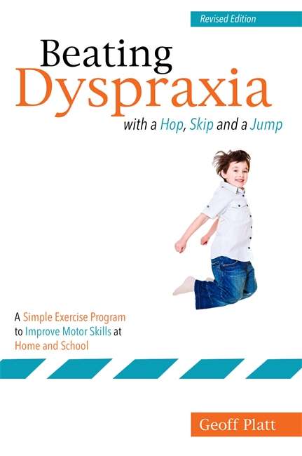 Book cover of Beating Dyspraxia with a Hop, Skip and a Jump: A Simple Exercise Program to Improve Motor Skills at Home and School  Revised Edition
