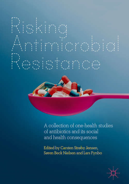 Risking Antimicrobial Resistance: A collection of one-health studies of antibiotics and its social and health consequences