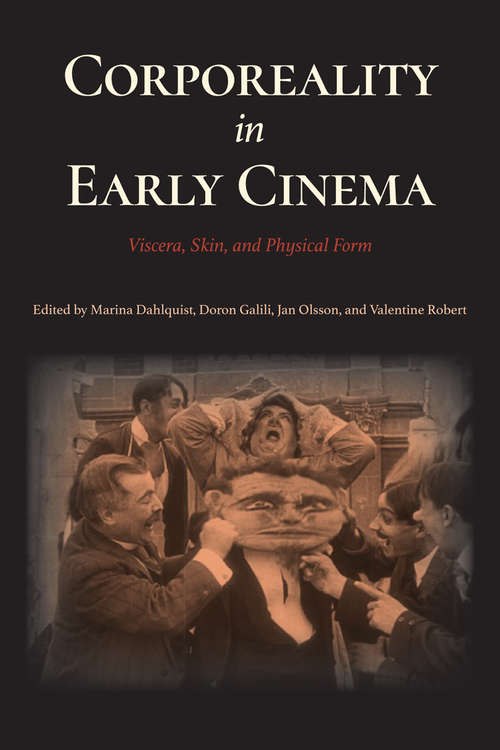Corporeality in Early Cinema: Viscera, Skin, and Physical Form (Early Cinema in Review)
