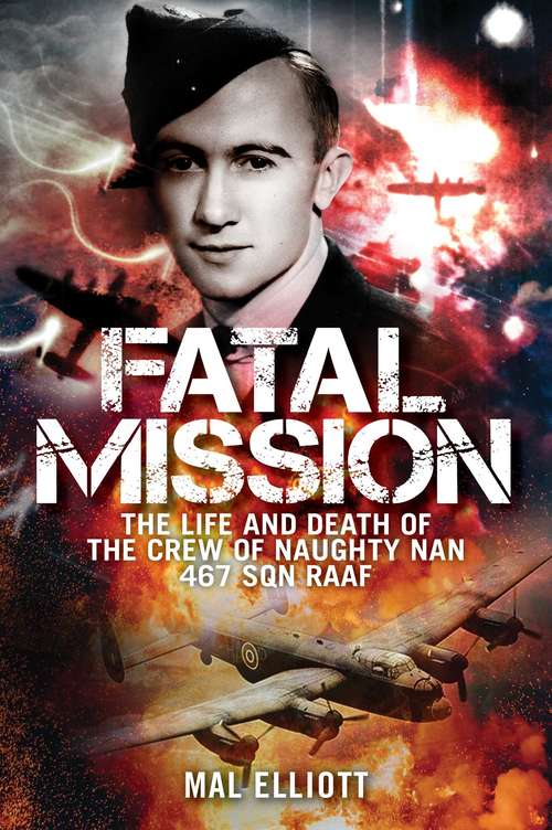 Book cover of Fatal Mission: The Life and Death of the Crew of the Naughty Nan 467 SQN RAAF