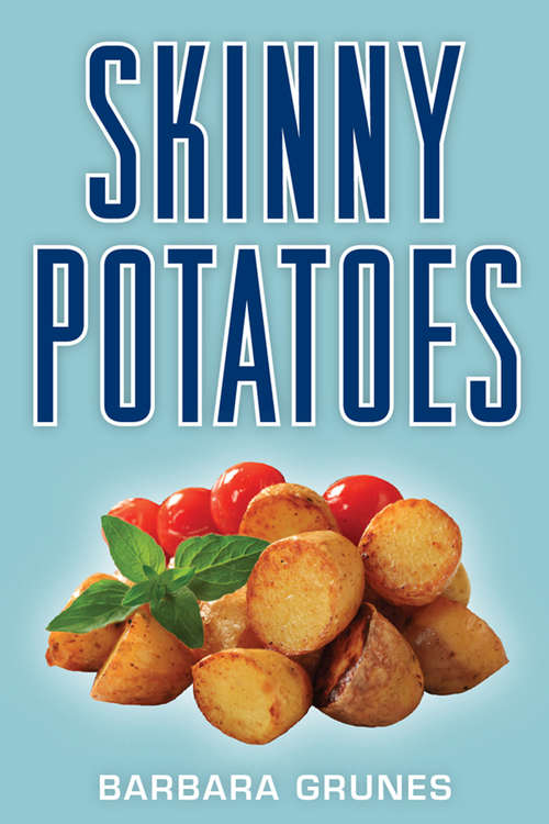 Book cover of Skinny Potatoes: Over 100 Delicious New Low-fat Recipes For The World's Most Versatile Vegetable