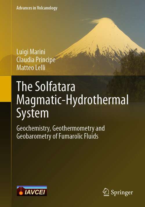 Book cover of The Solfatara Magmatic-Hydrothermal System: Geochemistry, Geothermometry and Geobarometry of Fumarolic Fluids (1st ed. 2022) (Advances in Volcanology)