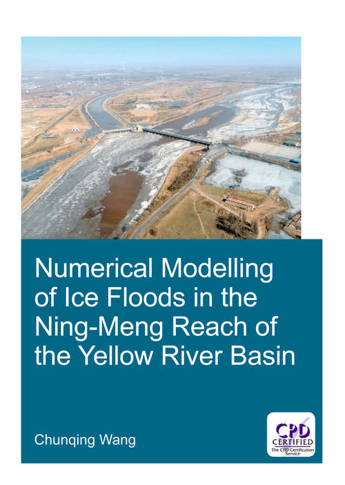 Book cover of Numerical Modelling of Ice Floods in the Ning-Meng Reach of the Yellow River Basin (IHE Delft PhD Thesis Series)