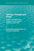 Unions, Change and Crisis: French and Italian Union Strategy and the Political Economy, 1945-1980 (European Trade Unions and the 1970s Economic Crisis #1)