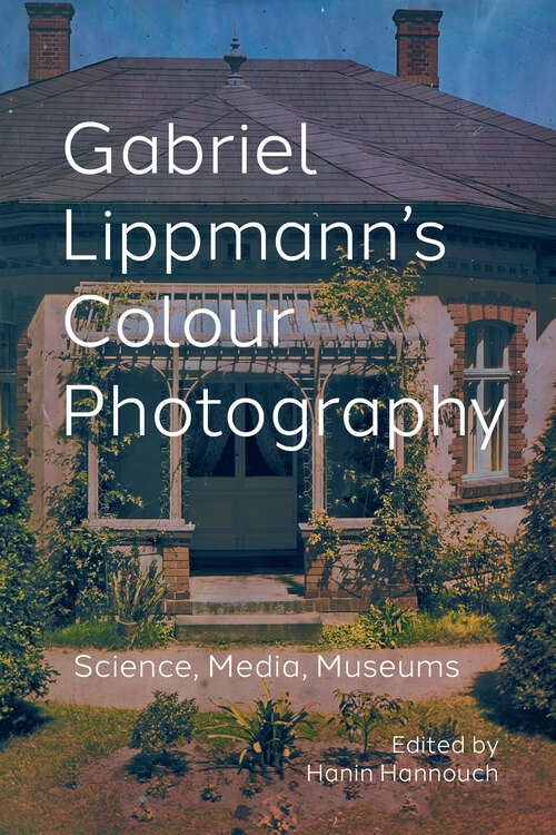 Book cover of Gabriel Lippmann's Colour Photography: Science, Media, Museums (1)