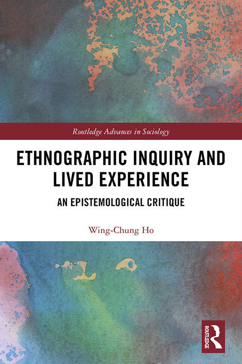 Ethnographic Inquiry and Lived Experience: An Epistemological Critique (Routledge Advances in Sociology)