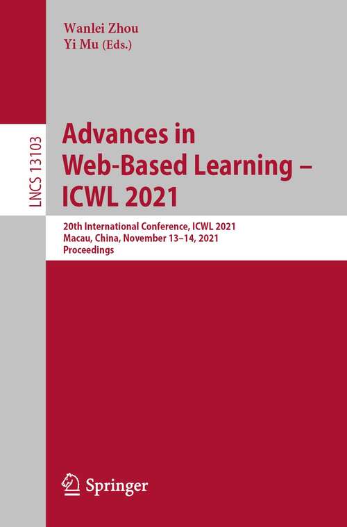 Advances in Web-Based Learning – ICWL 2021: 20th International Conference, ICWL 2021, Macau, China, November 13–14, 2021, Proceedings (Lecture Notes in Computer Science #13103)