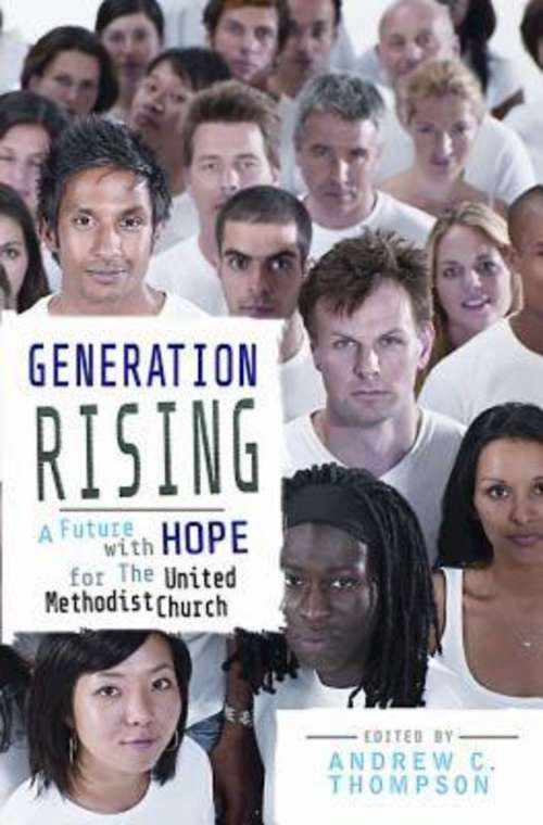 Generation Rising: A Future with Hope for The United Methodist Church (Bloomberg Ser.)