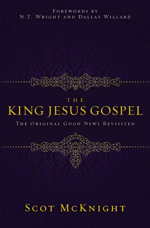 The King Jesus Gospel: The Original Good News Revisited