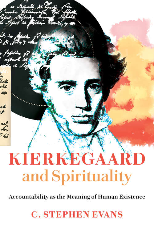 Kierkegaard and Spirituality: Accountability as the Meaning of Human Existence (Kierkegaard as a Christian Thinker)