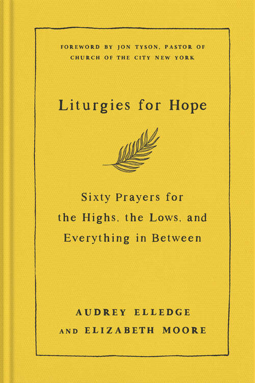Book cover of Liturgies for Hope: Sixty Prayers for the Highs, the Lows, and Everything in Between