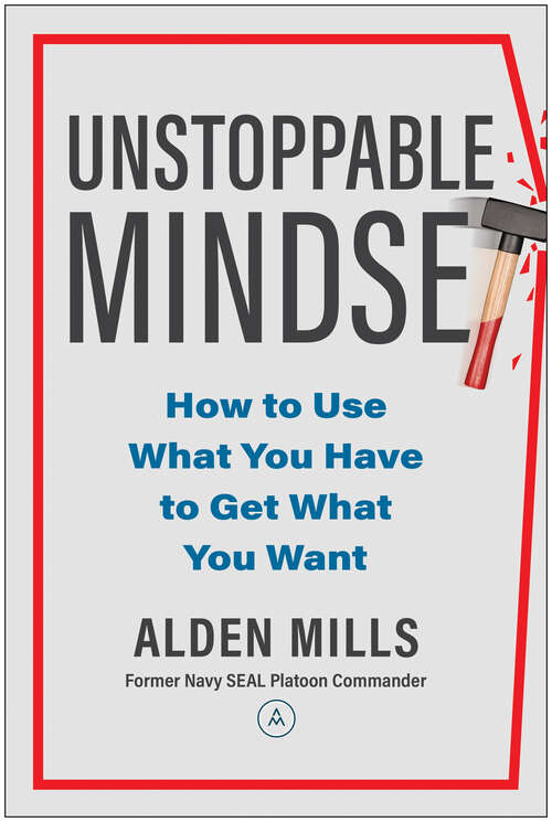 Book cover of Unstoppable Mindset: How to Use What You Have to Get What You Want