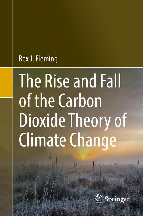 Book cover of The Rise and Fall of the Carbon Dioxide Theory of Climate Change (1st ed. 2020)