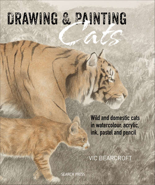 Book cover of Drawing & Painting Cats: Wild and Domestic Cats in Watercolour, Acrylic, Ink, Pastel and Pencil