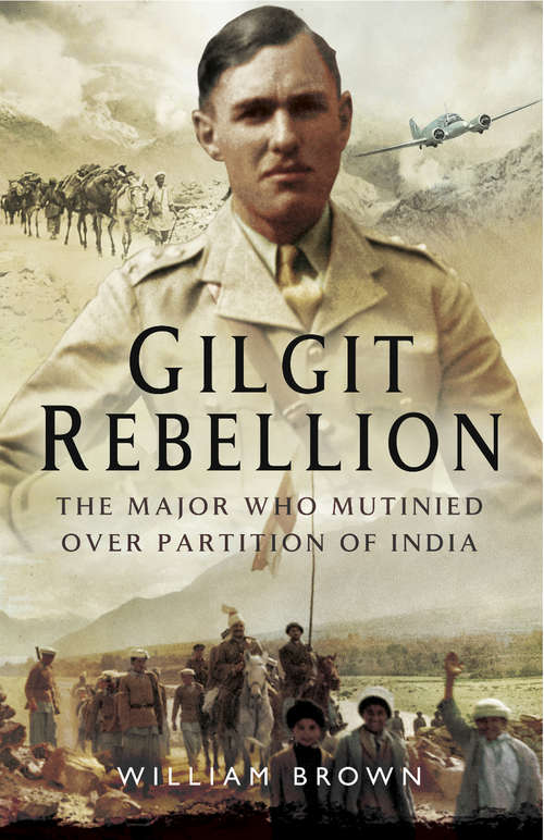 Gilgit Rebelion: The Major Who Mutinied Over Partition of India