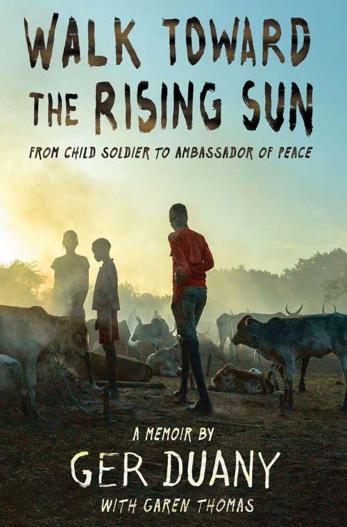 Book cover of Walk Toward the Rising Sun: From Child Soldier to Ambassador of Peace