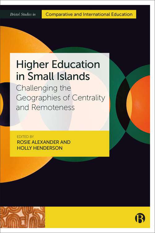 Book cover of Higher Education in Small Islands: Challenging the Geographies of Centrality and Remoteness (First Edition) (Bristol Studies in Comparative and International Education)