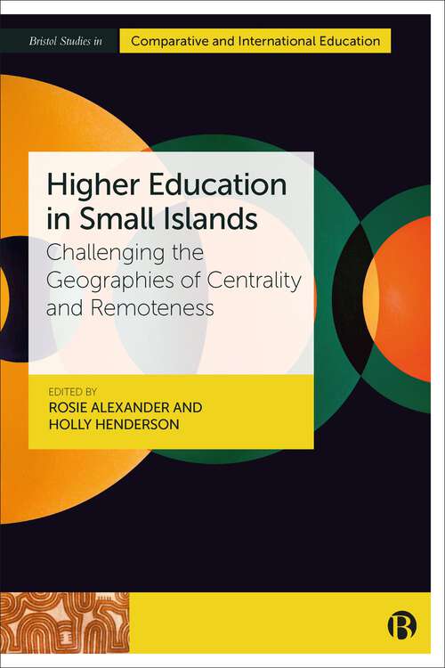 Book cover of Higher Education in Small Islands: Challenging the Geographies of Centrality and Remoteness (First Edition) (Bristol Studies in Comparative and International Education)
