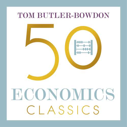 Book cover of 50 Economics Classics: Your shortcut to the most important ideas on capitalism, finance, and the global economy