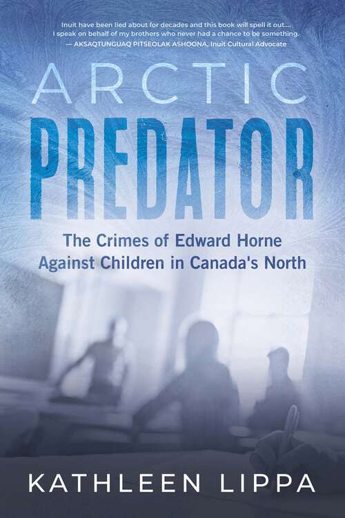 Book cover of Arctic Predator: The Crimes of Edward Horne Against Children in Canada's North