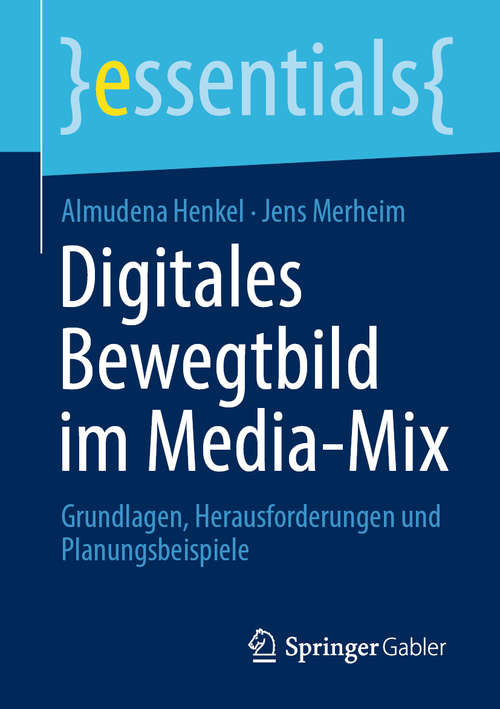 Book cover of Digitales Bewegtbild im Media-Mix: Grundlagen, Herausforderungen und Planungsbeispiele (1. Aufl. 2020) (essentials)