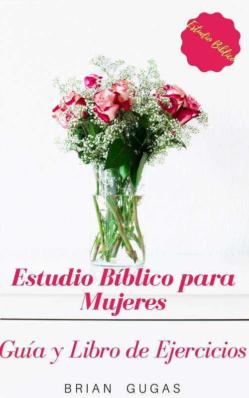 Book cover of Estudio Bíblico para Mujeres: Guía y Libro de Ejercicios