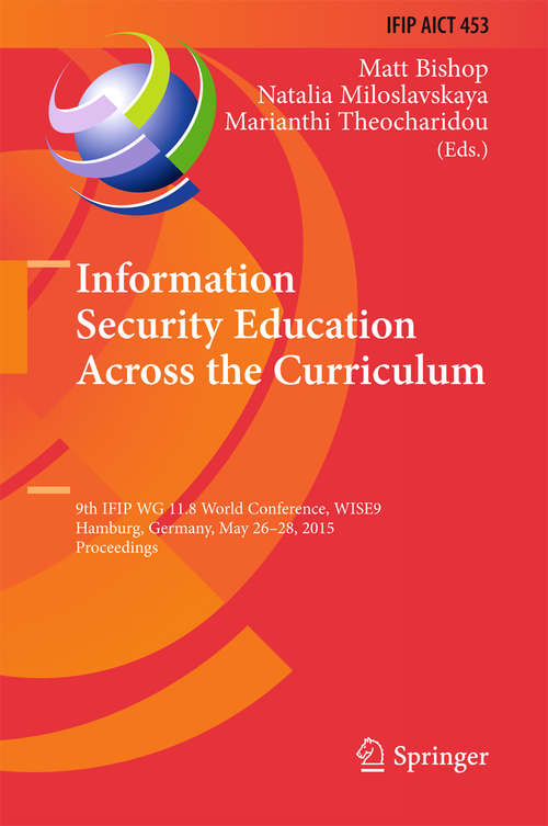 Book cover of Information Security Education Across the Curriculum: 9th IFIP WG 11.8 World Conference, WISE 9, Hamburg, Germany, May 26-28, 2015, Proceedings (2015) (IFIP Advances in Information and Communication Technology #453)