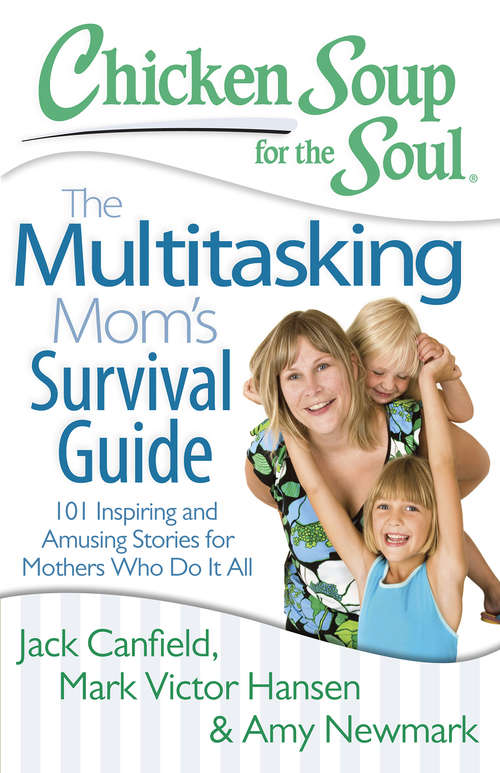 Book cover of Chicken Soup for the Soul: The Multitasking Mom’s Survival Guide