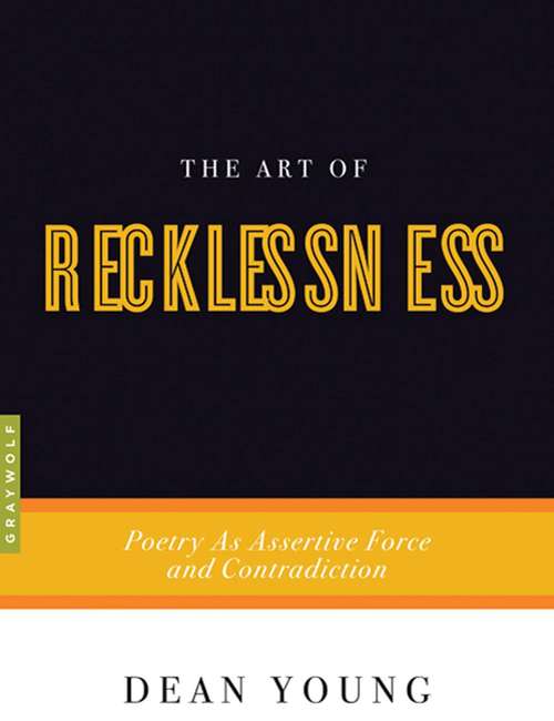 Book cover of The Art of Recklessness: Poetry as Assertive Force and Contradiction