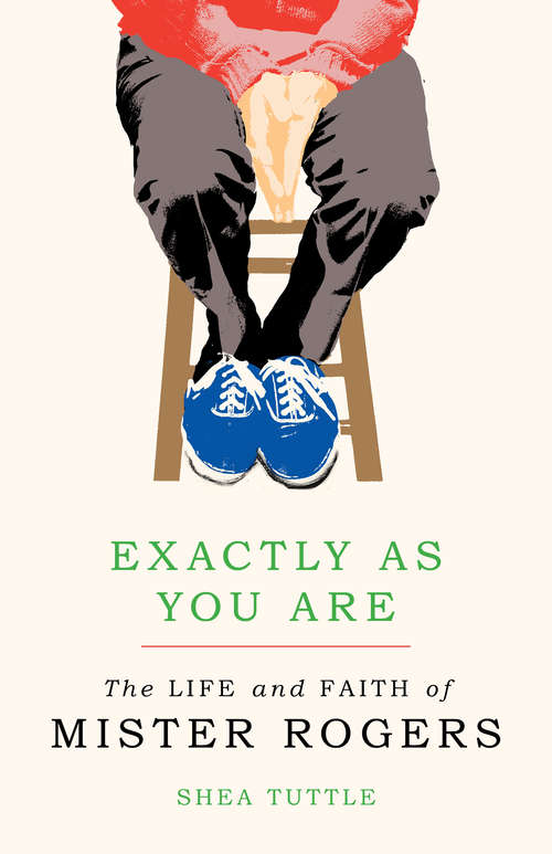 Book cover of Exactly as You Are: The Life and Faith of Mister Rogers