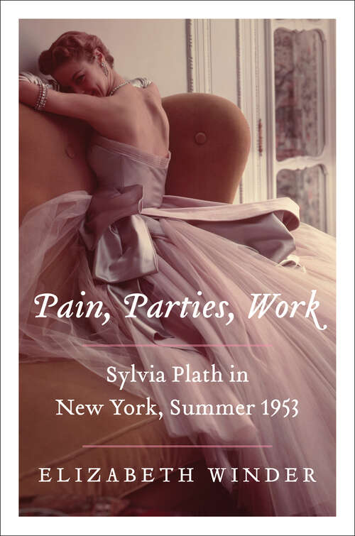 Book cover of Pain, Parties, Work: Sylvia Plath in New York, Summer 1953