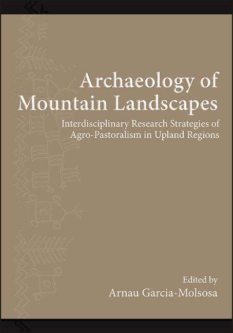 Book cover of Archaeology of Mountain Landscapes: Interdisciplinary Research Strategies of Agro-Pastoralism in Upland Regions (SUNY series, The Institute for European and Mediterranean Archaeology Distinguished Monograph Series)