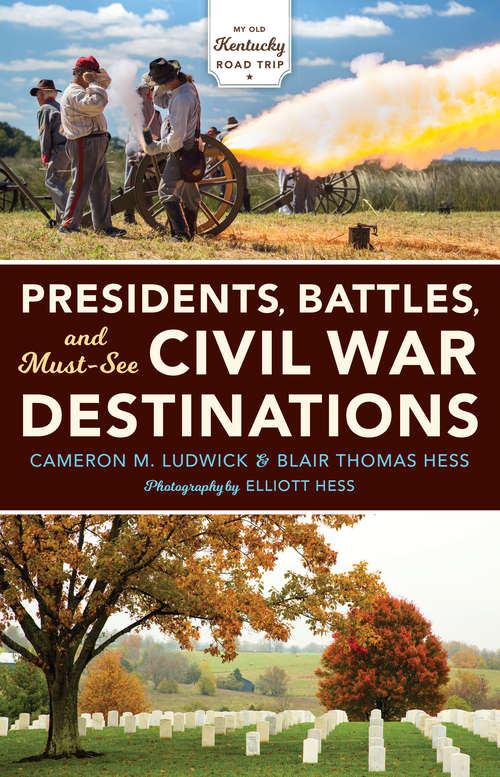 Presidents, Battles, and Must-See Civil War Destinations: Exploring a Kentucky Divided