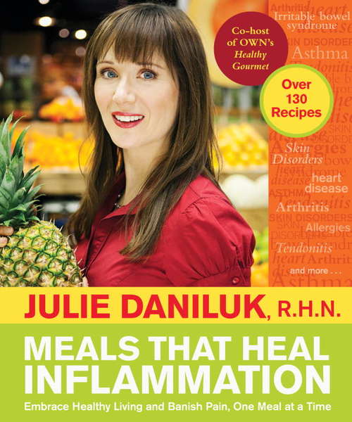 Book cover of Meals That Heal Inflammation: Embrace Healthy Living and Eliminate Pain, One Meal at at Time