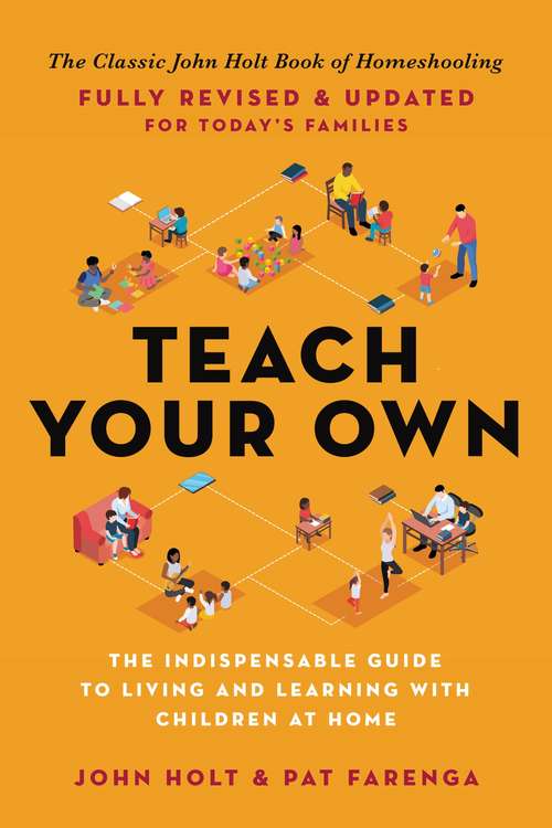 Book cover of Teach Your Own: The John Holt Book of Homeschooling