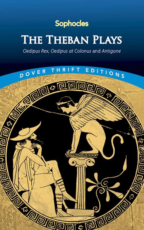 The Theban Plays: Oedipus Rex, Oedipus at Colonus and Antigone (Dover Thrift Editions)