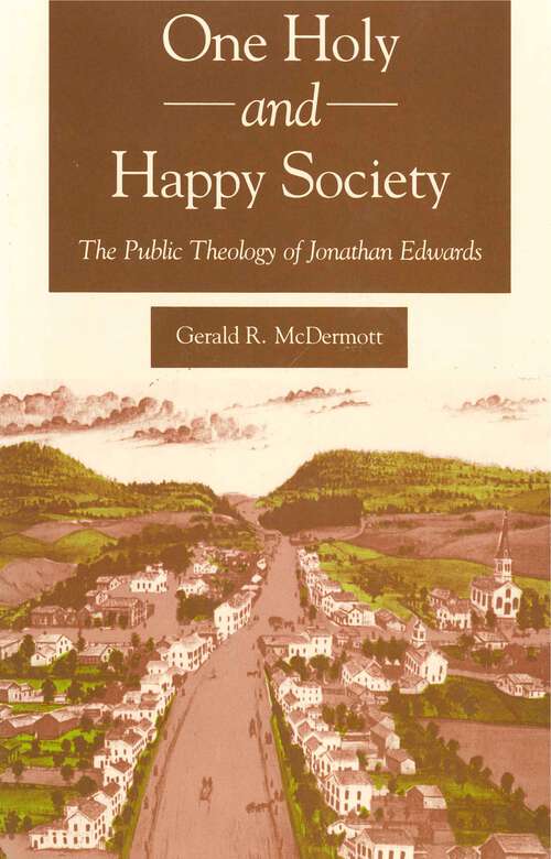 Book cover of One Holy and Happy Society: The Public Theology of Jonathan Edwards (G - Reference, Information and Interdisciplinary Subjects)