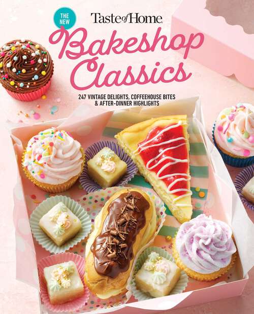 Book cover of Taste of Home Bakeshop Classics: 247 Vintage Delights, Coffeehouse Bites & After-Dinner Highlights