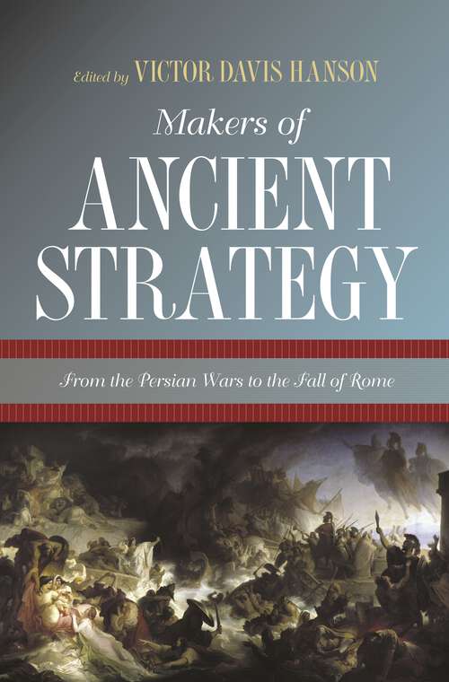 Book cover of Makers of Ancient Strategy: From the Persian Wars to the Fall of Rome