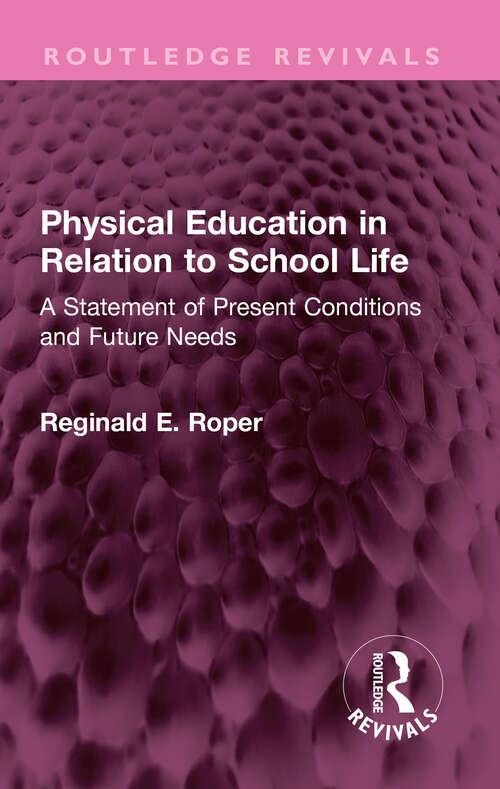 Book cover of Physical Education in Relation to School Life: A Statement of Present Conditions and Future Needs (Routledge Revivals)