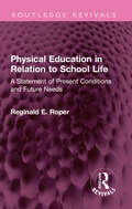 Physical Education in Relation to School Life: A Statement of Present Conditions and Future Needs (Routledge Revivals)