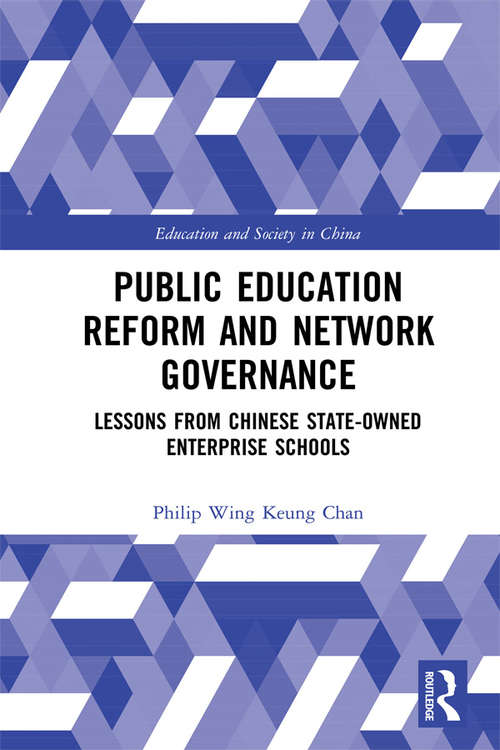 Public Education Reform and Network Governance: Lessons From Chinese State-Owned Enterprise Schools (Education and Society in China)