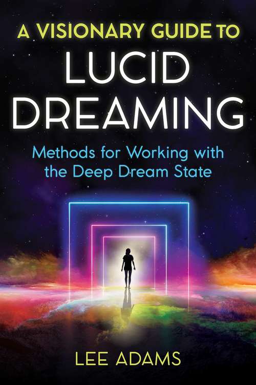 Book cover of A Visionary Guide to Lucid Dreaming: Methods for Working with the Deep Dream State